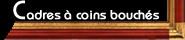 Cadres à coins bouchés